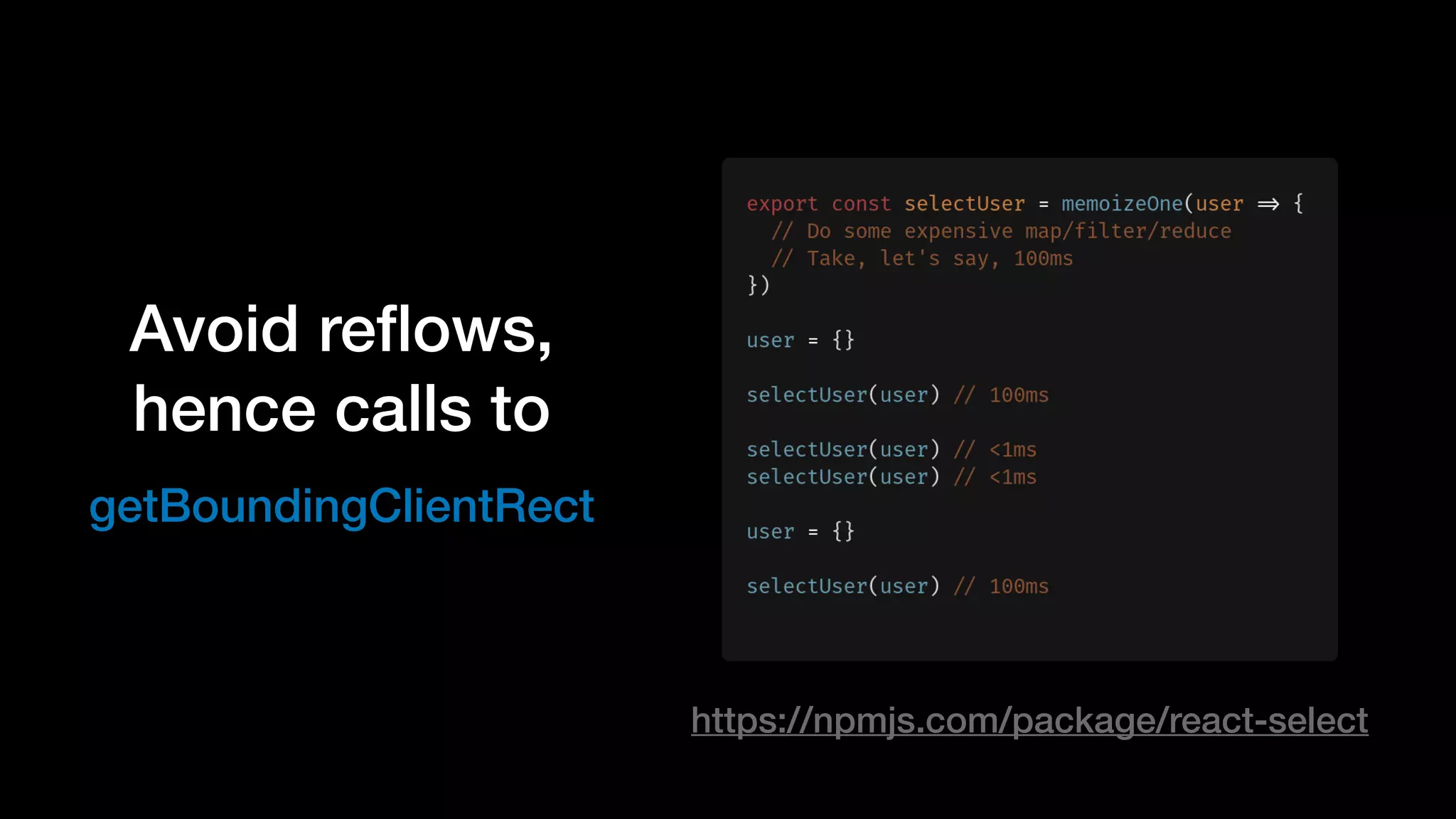 Avoid reﬂows,
hence calls to
getBoundingClientRect
https://npmjs.com/package/react-select
 