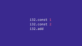 i32.const 1
i32.const 2
i32.add
 
