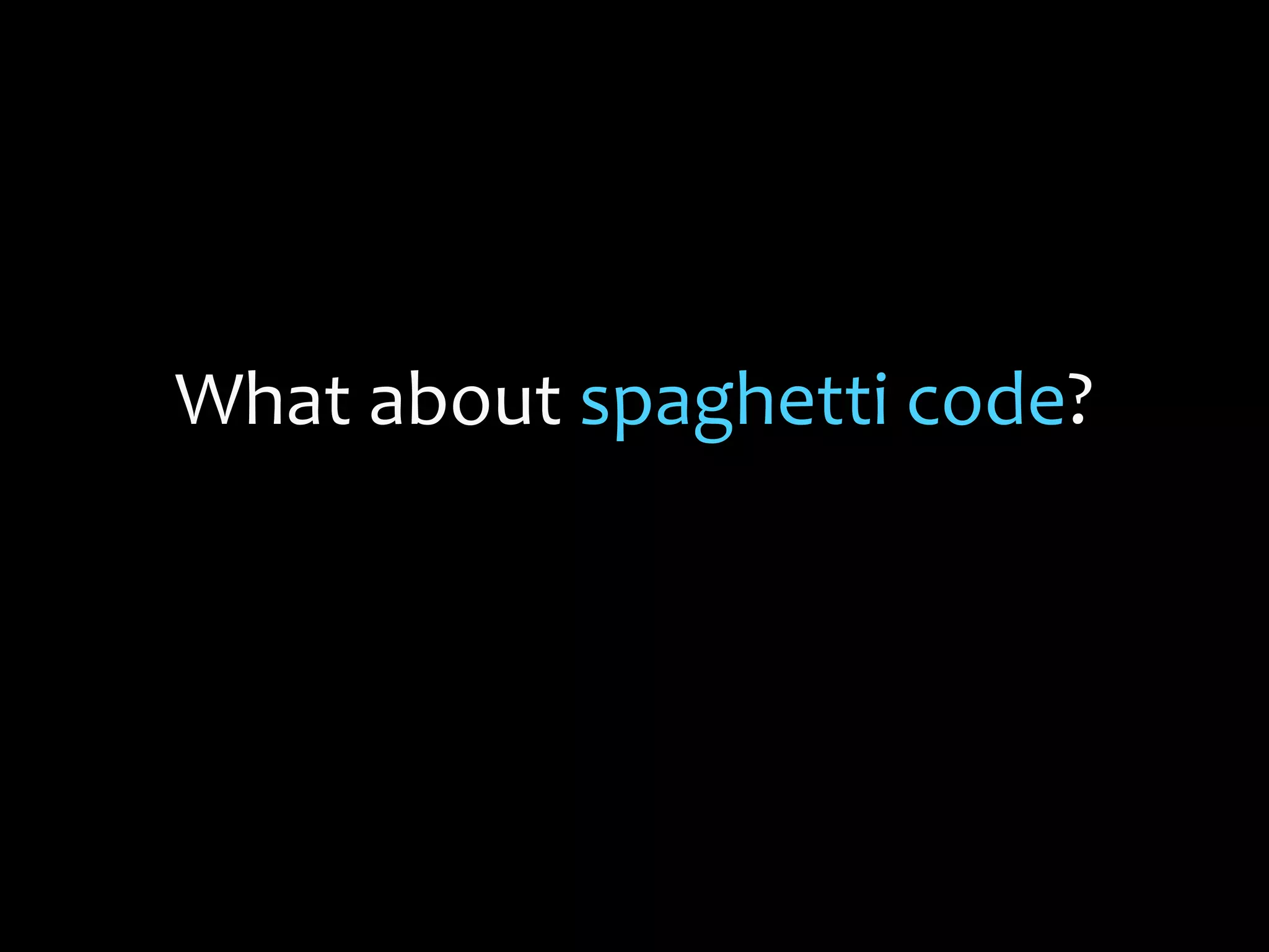 What about spaghetti code?
 