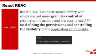 Copyright © 2022 : (HeartBangalore) Impelsys Inc.All Rights Reserved.
React-RBAC
React RBAC is an open-source library with...