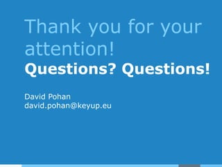 Thank you for your
attention!
Questions? Questions!
David Pohan
david.pohan@keyup.eu
 