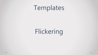 Templates
Flickering
 
