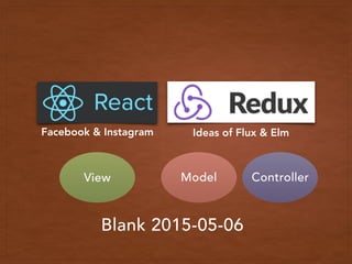 Blank 2015-05-06
View ControllerModel
Ideas of Flux & ElmFacebook & Instagram
 