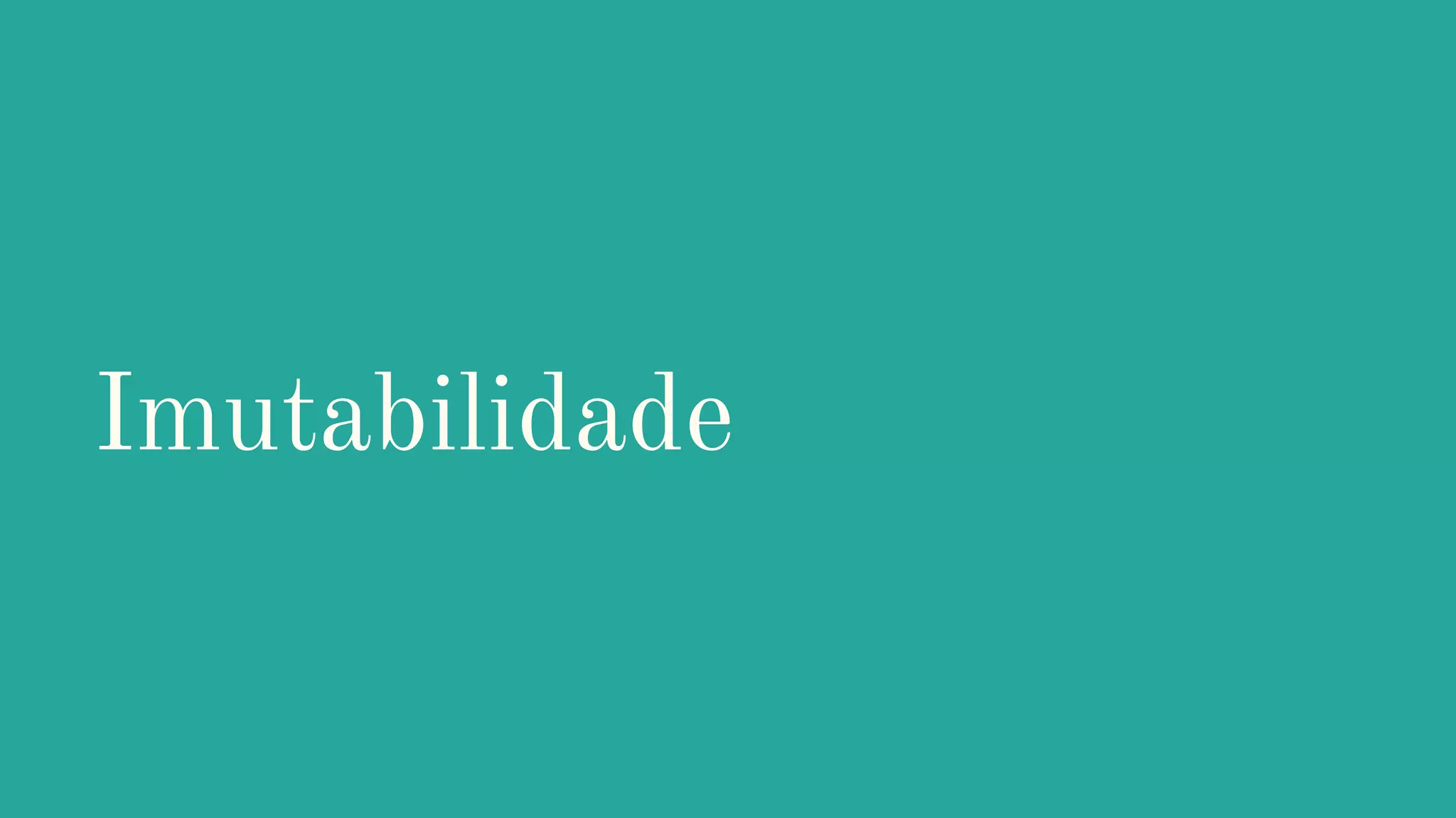 Imutabilidade
 