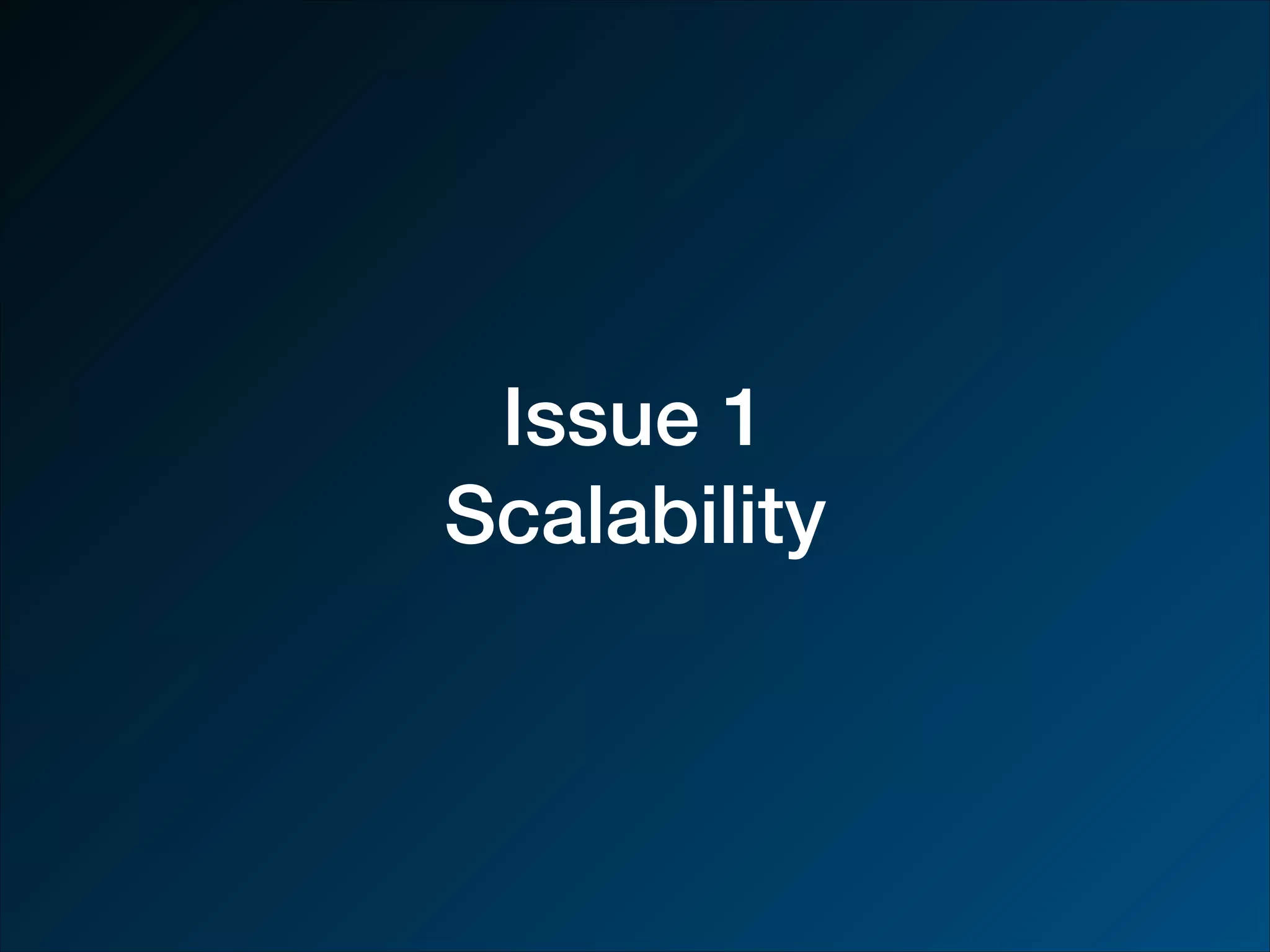 Issue 1 Scalability 