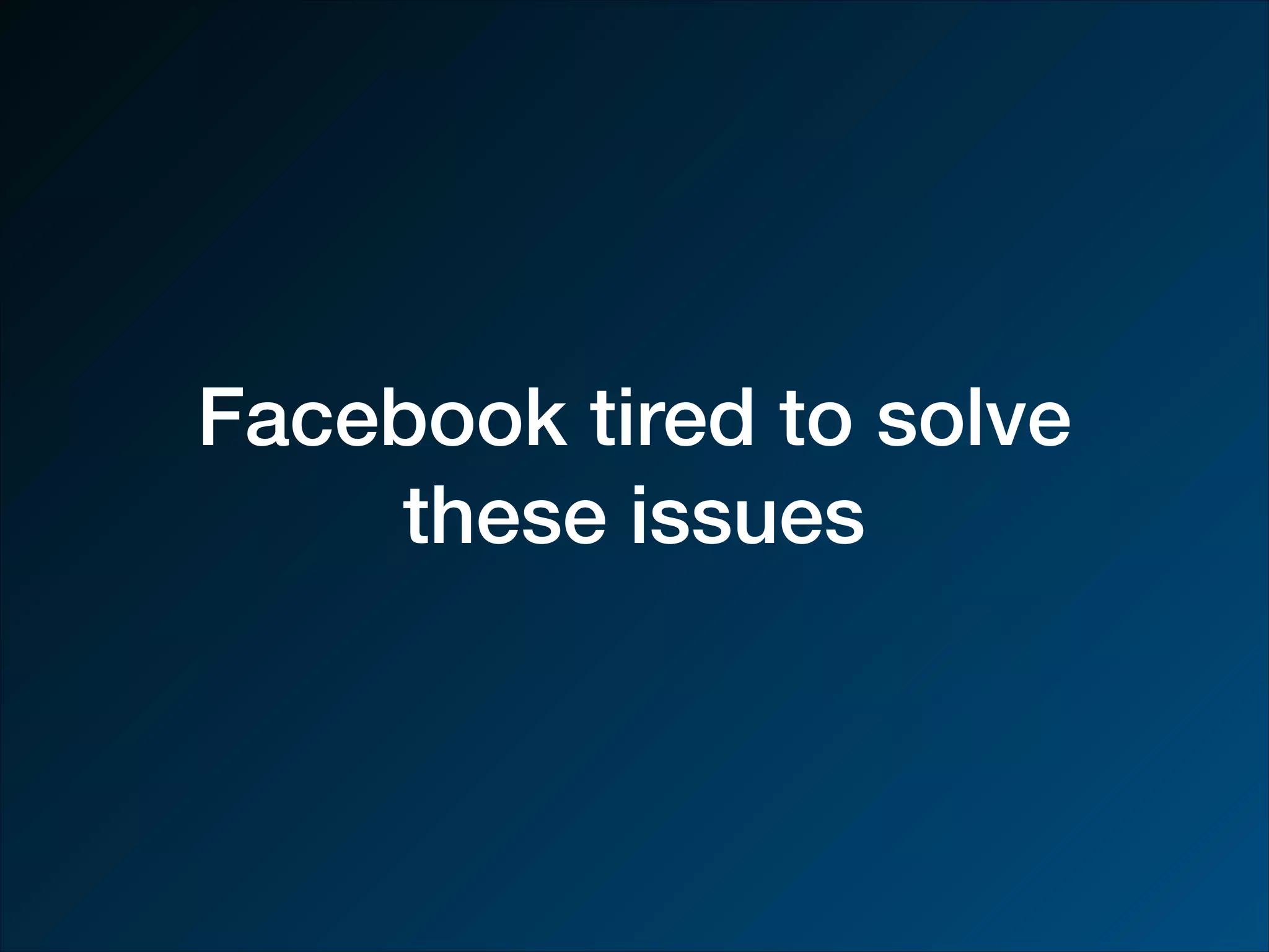 Facebook tired to solve these issues 
