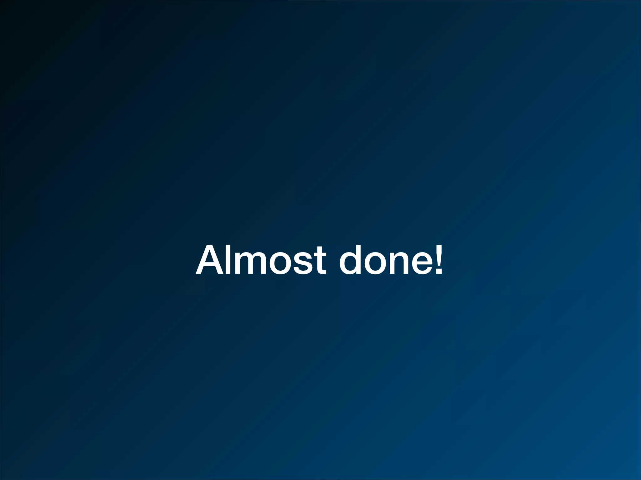 Almost done! 