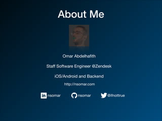 About Me
Omar Abdelhaﬁth

Staﬀ Software Engineer @Zendesk

iOS/Android and Backend
nsomar nsomar @ifnottrue
http://nsomar.com
 