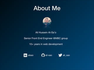 About Me
Ali Hussein Al-Sa’o 

Senior Front End Engineer @MBC group

10+ years in web development
alsao ali-sao ali_sao
 