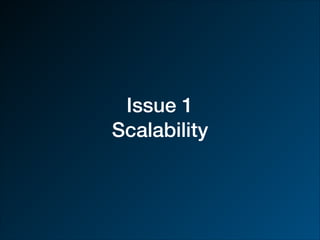 Issue 1
Scalability
 