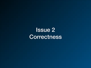 Issue 2
Correctness
 