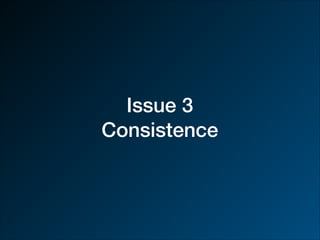 Issue 3
Consistence
 
