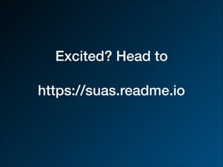 Excited? Head to
https://suas.readme.io
 