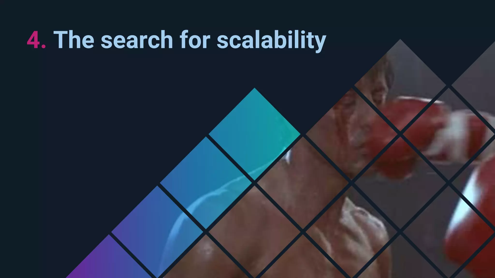 4. The search for scalability 