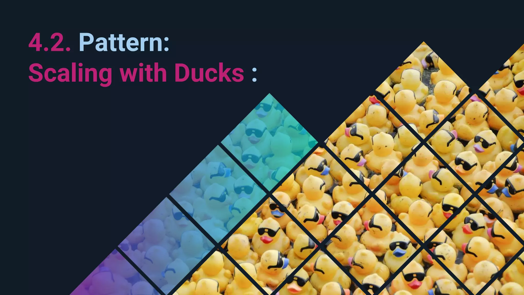 4.2. Pattern: Scaling with Ducks : 