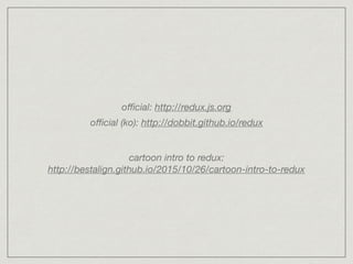 oﬃcial: http://redux.js.org
oﬃcial (ko): http://dobbit.github.io/redux
cartoon intro to redux:  
http://bestalign.github.io/2015/10/26/cartoon-intro-to-redux
 