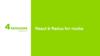 React & Redux for noobs
 