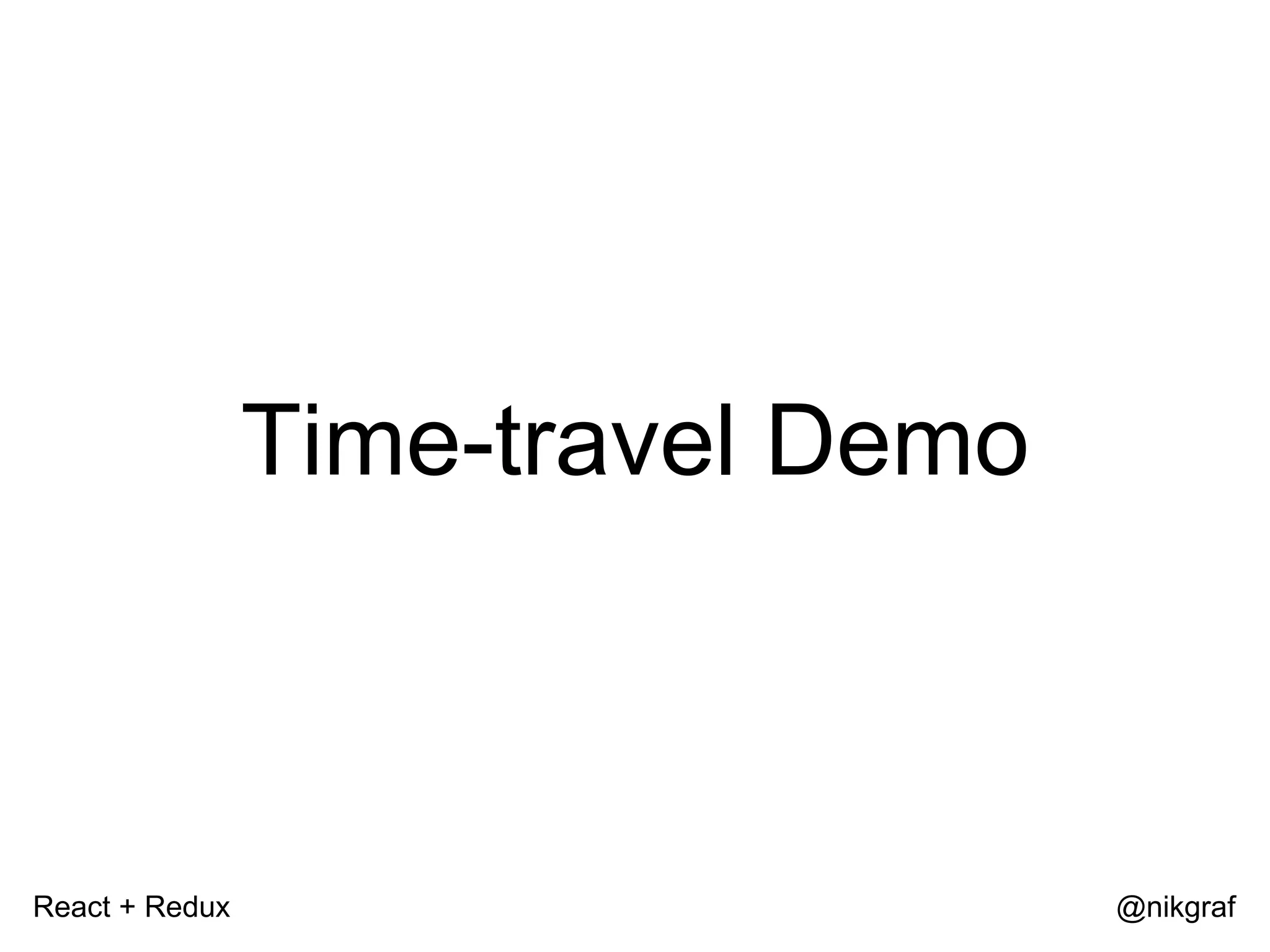 React + Redux @nikgraf Time-travel Demo 