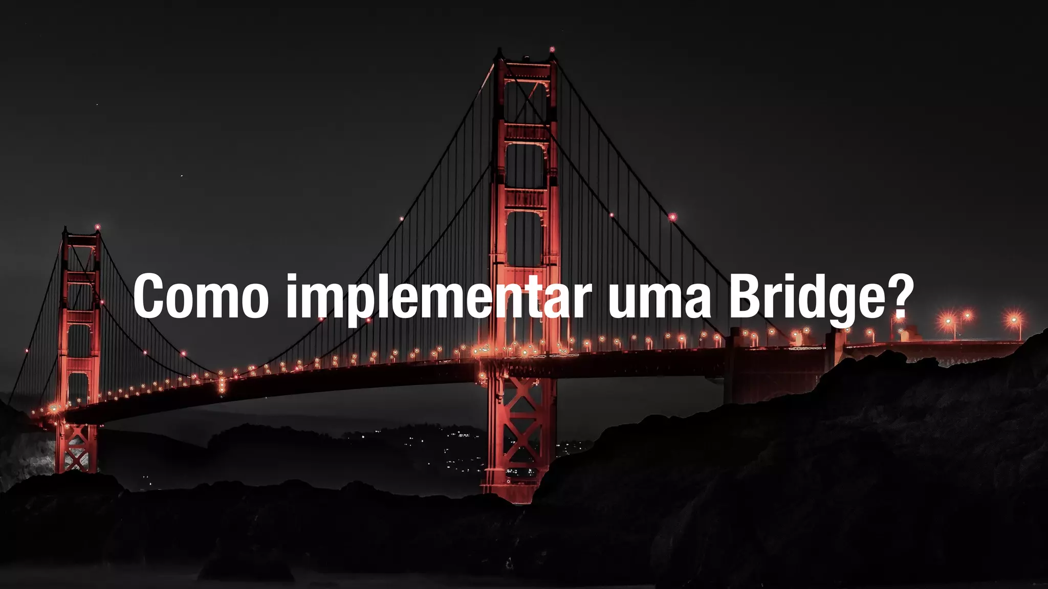 Como implementar uma Bridge?
 