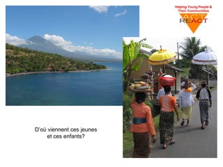 D’où viennent ces jeunes
     et ces enfants?
 