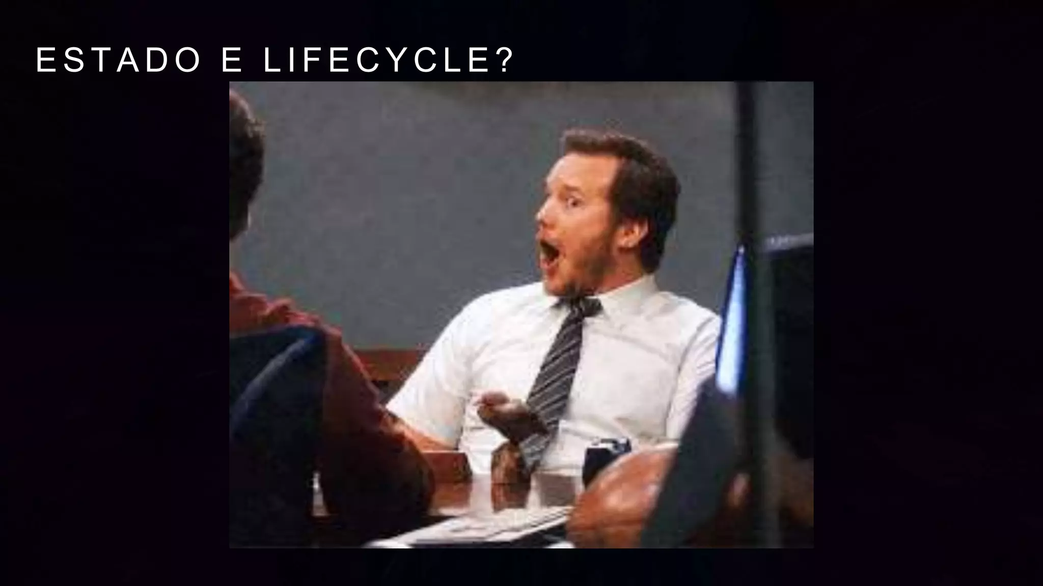 E S T A D O E L I F E C Y C L E ?
 