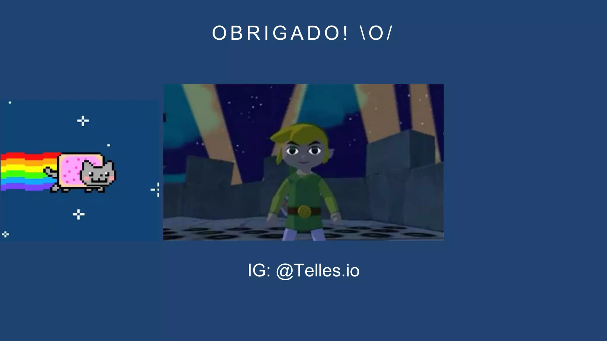 O B R I G A D O !  O /
IG: @Telles.io
 