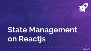 State Management
on Reactjs
 