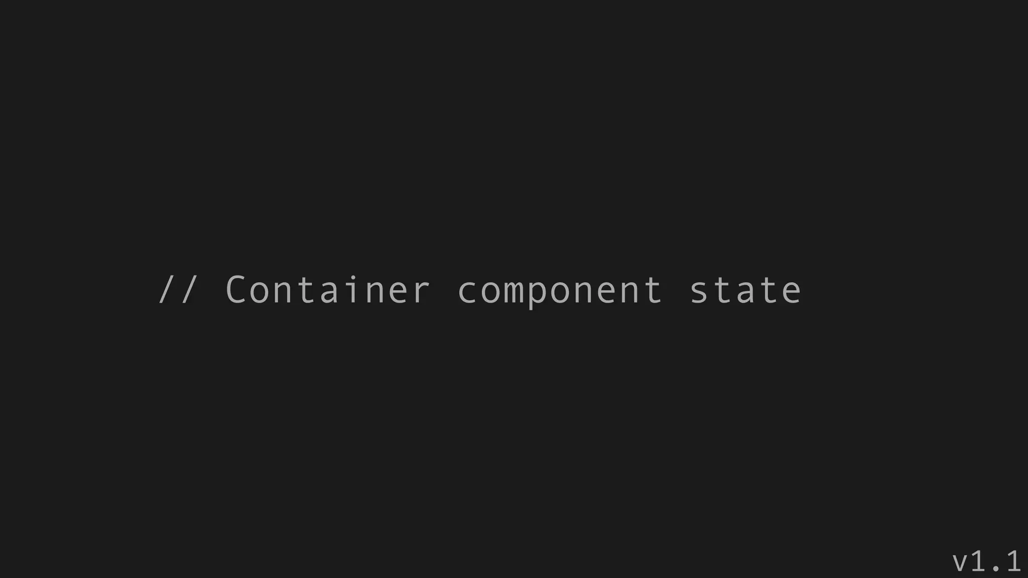 // Container component state
v1.1
 