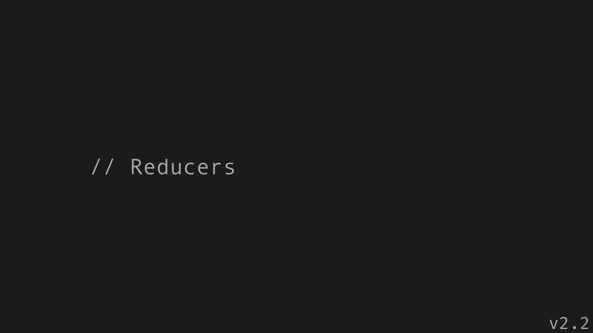 // Reducers
v2.2
 