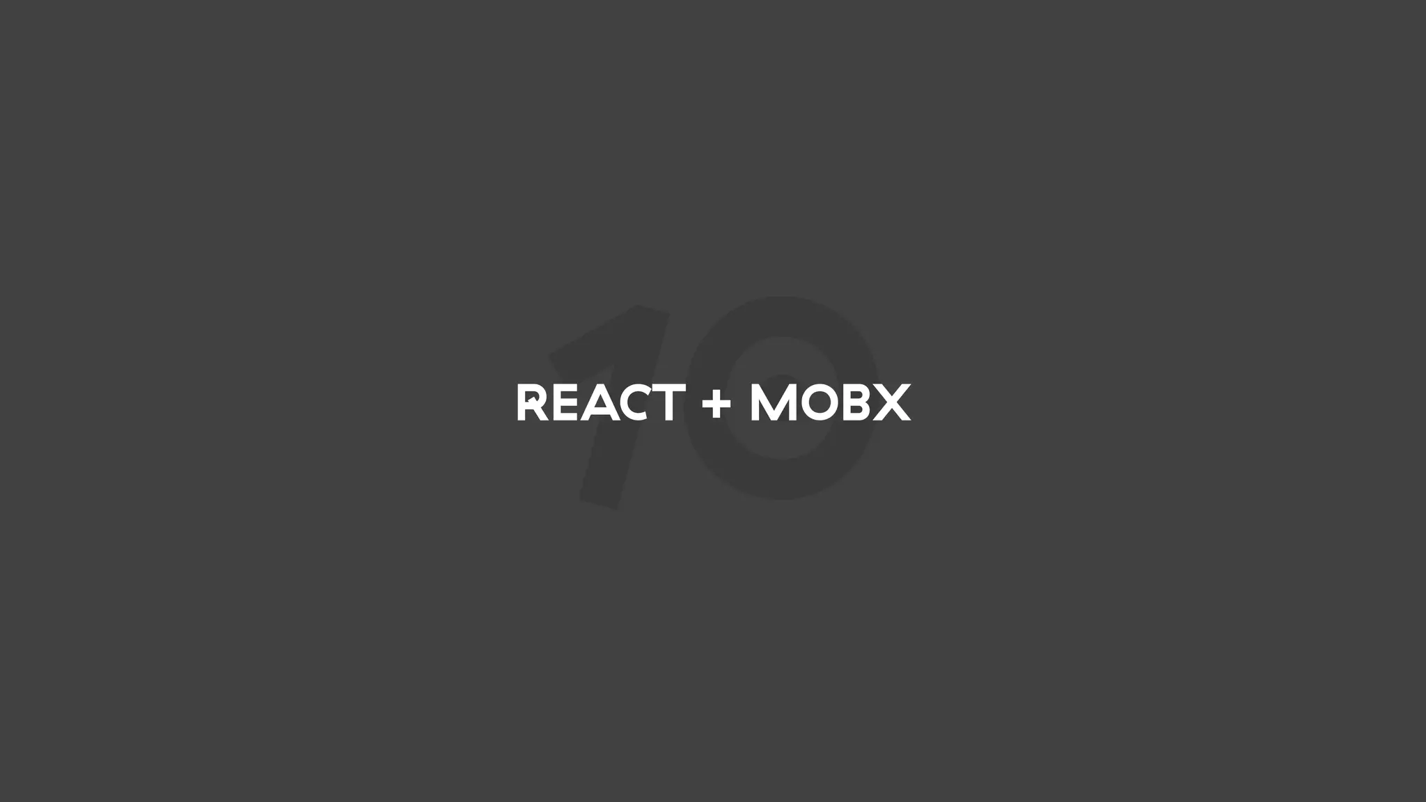 10REACT + MOBX
 
