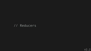 // Reducers
v2.2
 