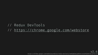 // Redux DevTools
// https://chrome.google.com/webstore
https:!//chrome.google.com/webstore/detail/redux-devtools/lmhkpmbekcpmknklioeibfkpmmfibljd?hl=en
v2.6
 