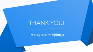 THANK YOU!
Let’s stay in touch: @jairtrejo
 
