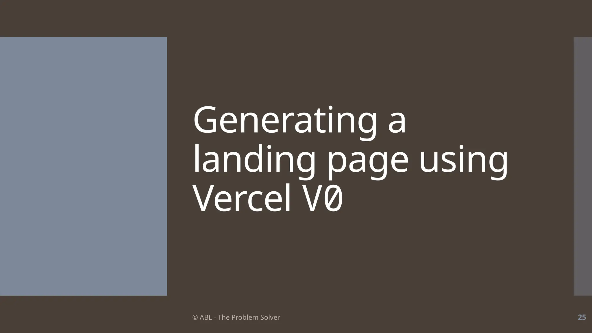 © ABL - The Problem Solver 25
Generating a
landing page using
Vercel V0
 