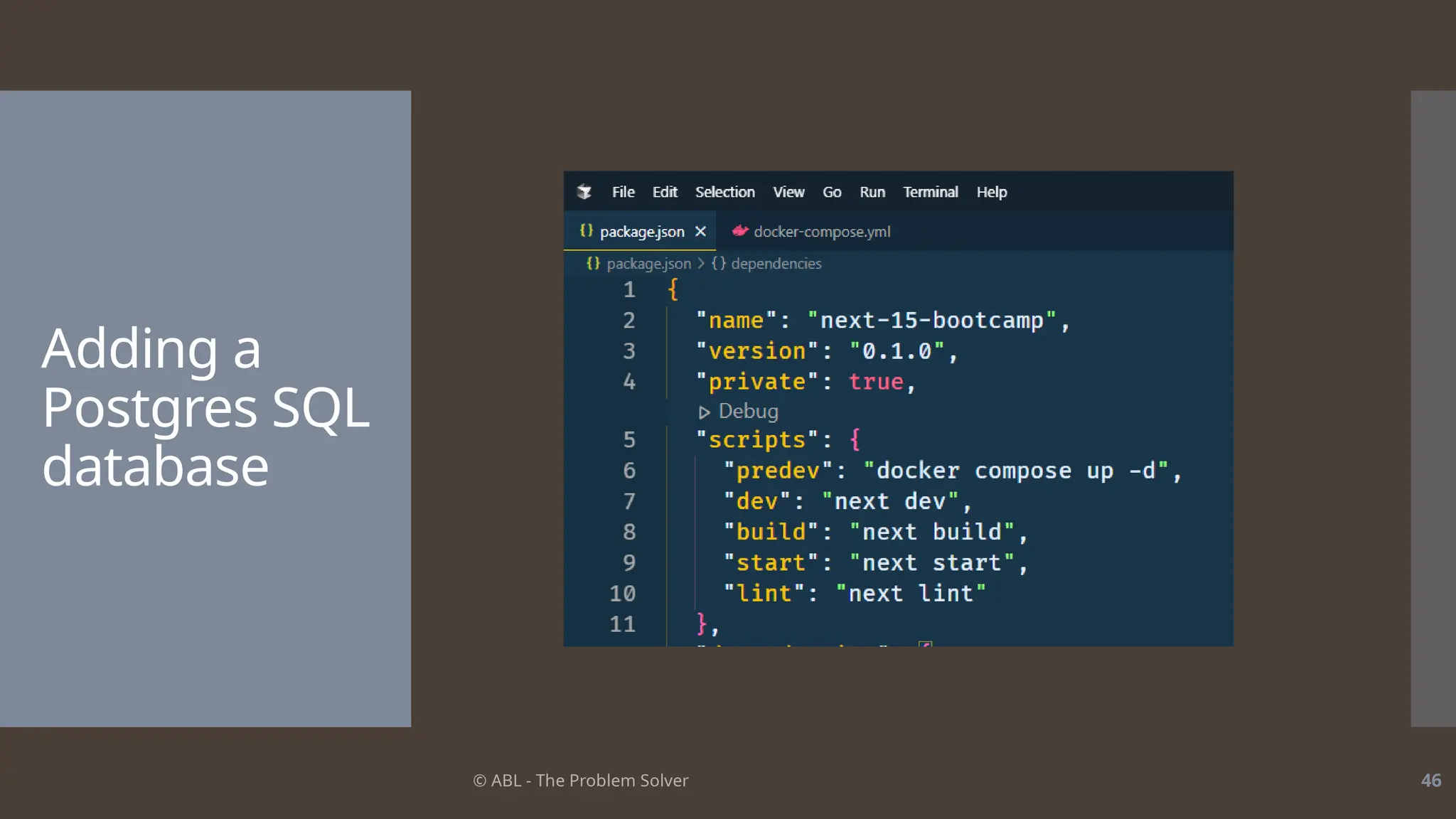 © ABL - The Problem Solver 46
Adding a
Postgres SQL
database
 