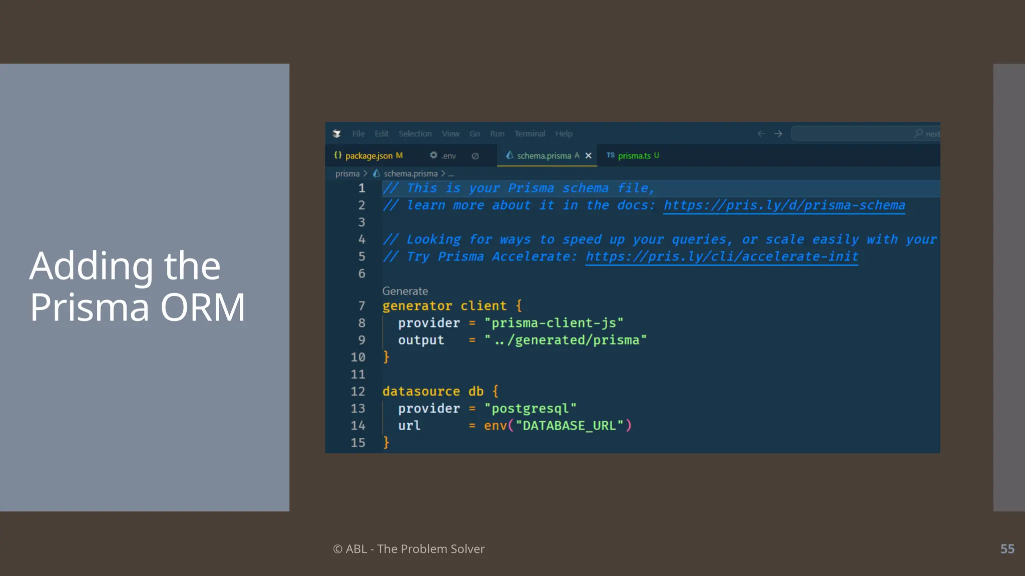 © ABL - The Problem Solver 55
Adding the
Prisma ORM
 