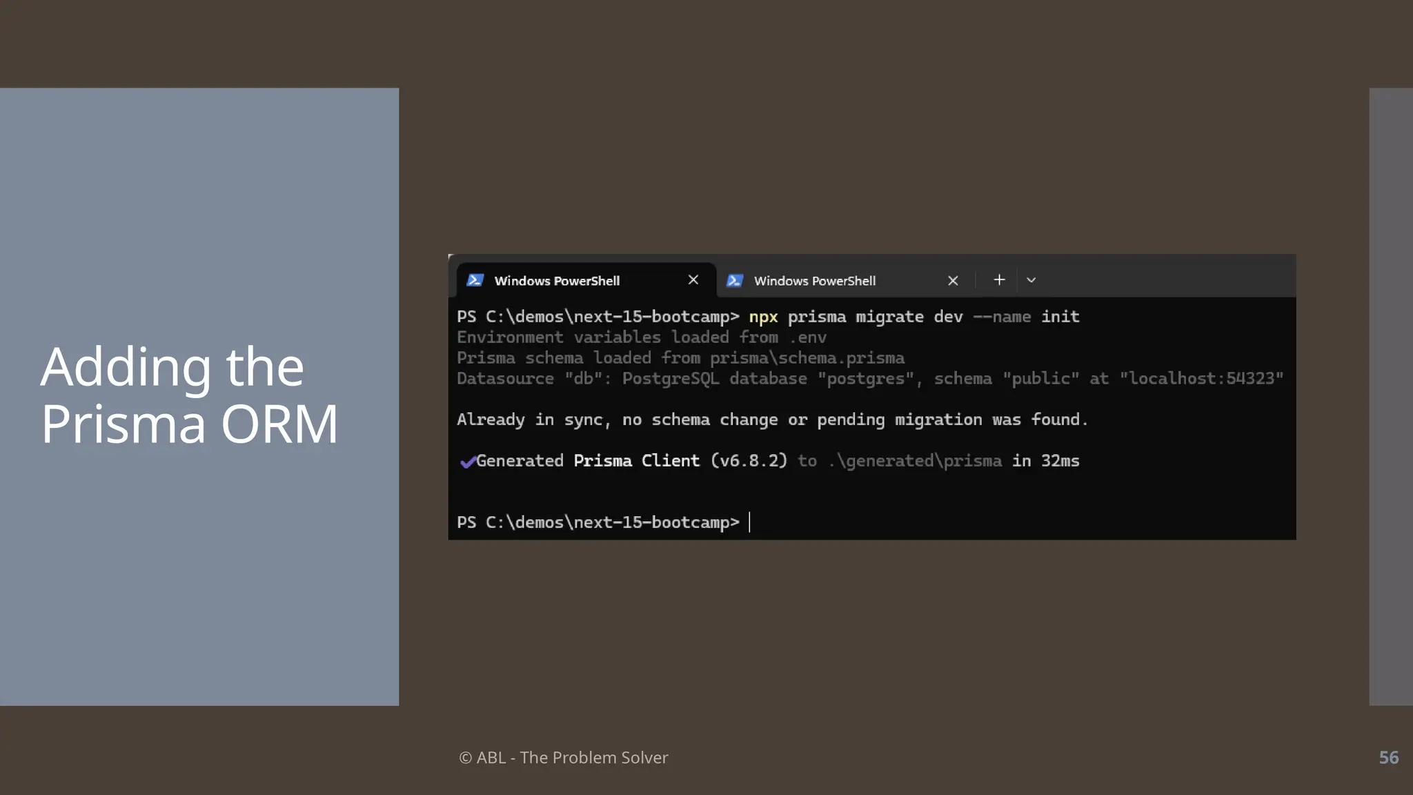 © ABL - The Problem Solver 56
Adding the
Prisma ORM
 