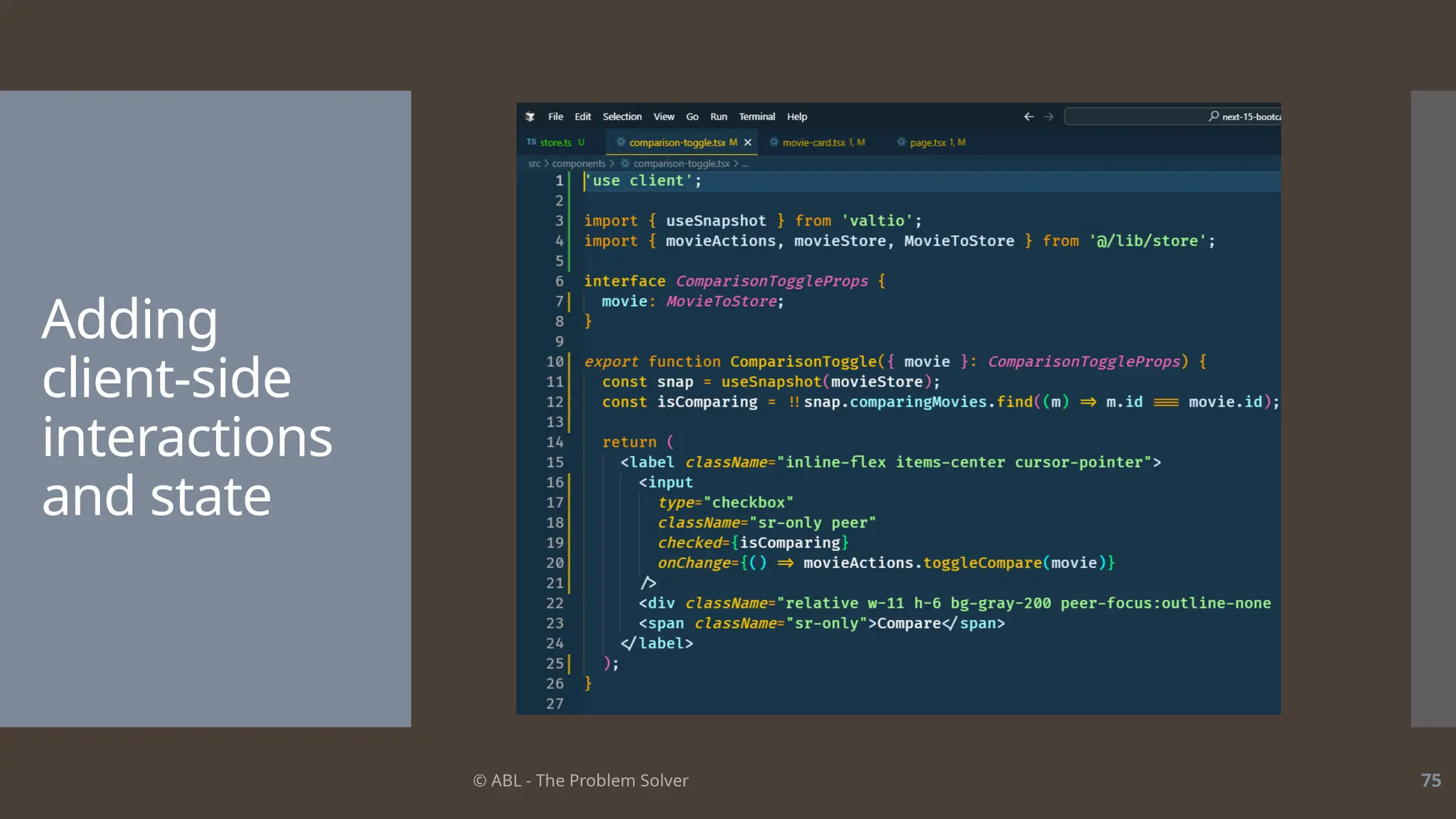 © ABL - The Problem Solver 75
Adding
client-side
interactions
and state
 