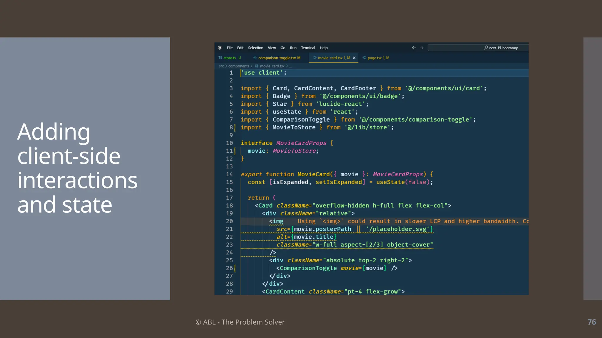 © ABL - The Problem Solver 76
Adding
client-side
interactions
and state
 