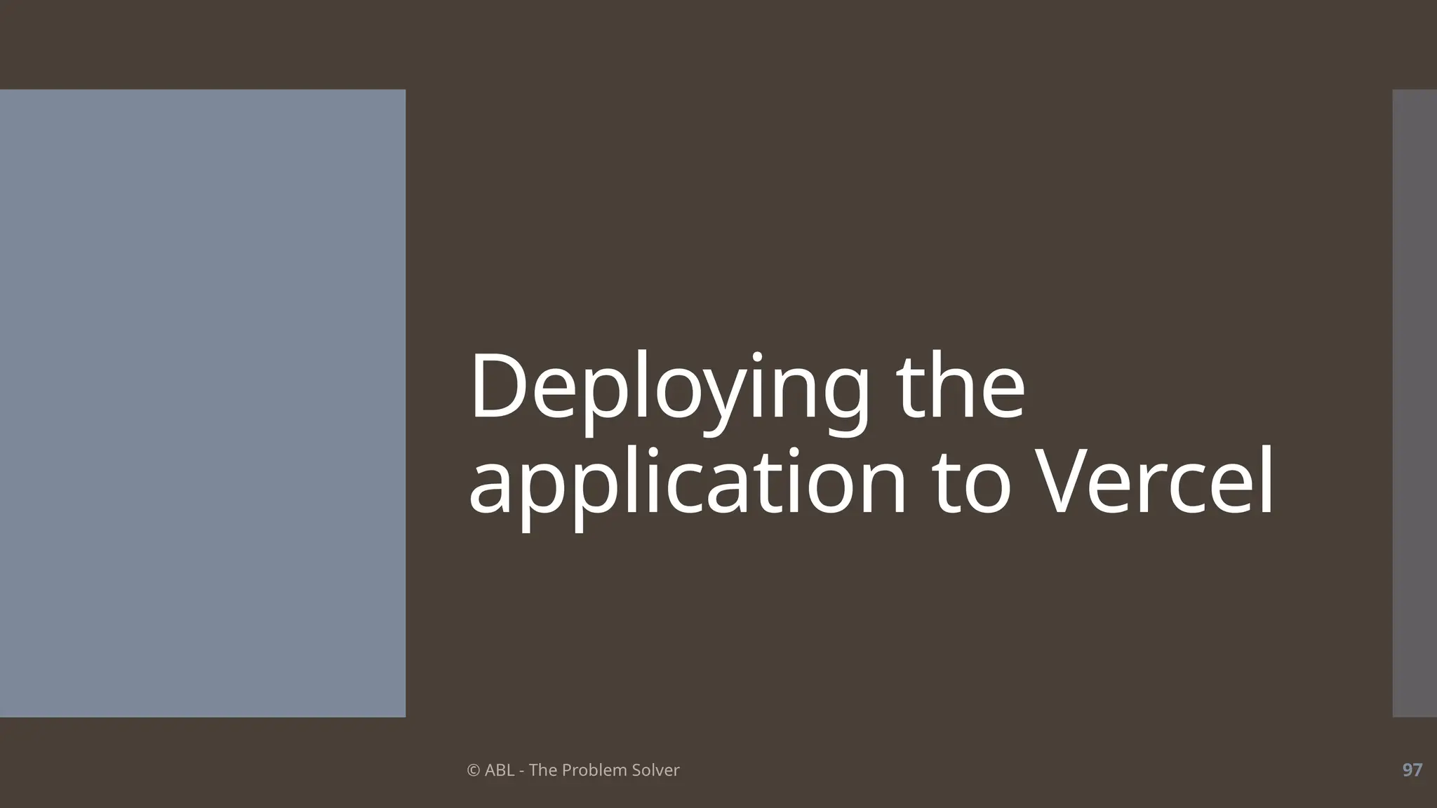 © ABL - The Problem Solver 97
Deploying the
application to Vercel
 