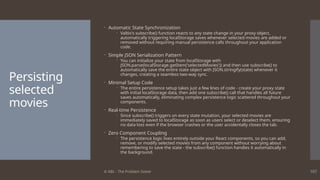 © ABL - The Problem Solver 107
Persisting
selected
movies
 Automatic State Synchronization
 Valtio's subscribe() function reacts to any state change in your proxy object,
automatically triggering localStorage saves whenever selected movies are added or
removed without requiring manual persistence calls throughout your application
code.
 Simple JSON Serialization Pattern
 You can initialize your state from localStorage with
JSON.parse(localStorage.getItem('selectedMovies')) and then use subscribe() to
automatically save the entire state object with JSON.stringify(state) whenever it
changes, creating a seamless two-way sync.
 Minimal Setup Code
 The entire persistence setup takes just a few lines of code - create your proxy state
with initial localStorage data, then add one subscribe() call that handles all future
saves automatically, eliminating complex persistence logic scattered throughout your
components.
 Real-time Persistence
 Since subscribe() triggers on every state mutation, your selected movies are
immediately saved to localStorage as soon as users select or deselect them, ensuring
no data loss even if the browser crashes or the user accidentally closes the tab.
 Zero Component Coupling
 The persistence logic lives entirely outside your React components, so you can add,
remove, or modify selected movies from any component without worrying about
remembering to save the state - the subscribe() function handles it automatically in
the background.
 