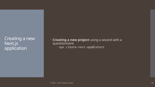 © ABL - The Problem Solver 20
Creating a new
Next.js
application
 Creating a new project using a wizard with a
questionnaire
 npx create-next-app@latest
 