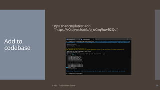 © ABL - The Problem Solver 30
Add to
codebase
 npx shadcn@latest add
"https://v0.dev/chat/b/b_uCxq9uwB2Qu"
 