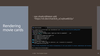 © ABL - The Problem Solver 42
Rendering
movie cards
 npx shadcn@latest add
"https://v0.dev/chat/b/b_uCxq9uwB2Qu"
 