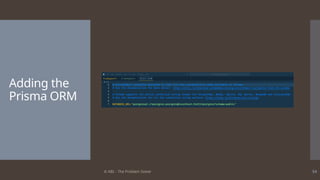© ABL - The Problem Solver 54
Adding the
Prisma ORM
 