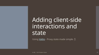 © ABL - The Problem Solver 72
Adding client-side
interactions and
state
Using Valtio - Proxy state made simple 
 