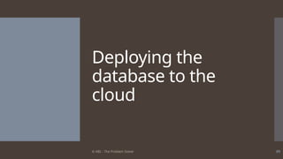 © ABL - The Problem Solver 89
Deploying the
database to the
cloud
 