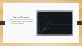 React.useTransition()
• Transition between application states in a
more controlled manner
19© ABL - The Problem Solver
 