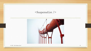 <SuspenseList />
20© ABL - The Problem Solver
 