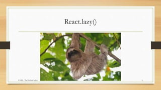 React.lazy()
6© ABL - The Problem Solver
 
